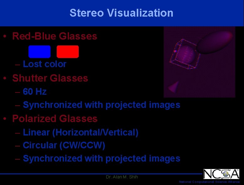 Stereo Visualization • Red-Blue Glasses – Lost color • Shutter Glasses – 60 Hz Stereo Visualization • Red-Blue Glasses – Lost color • Shutter Glasses – 60 Hz
