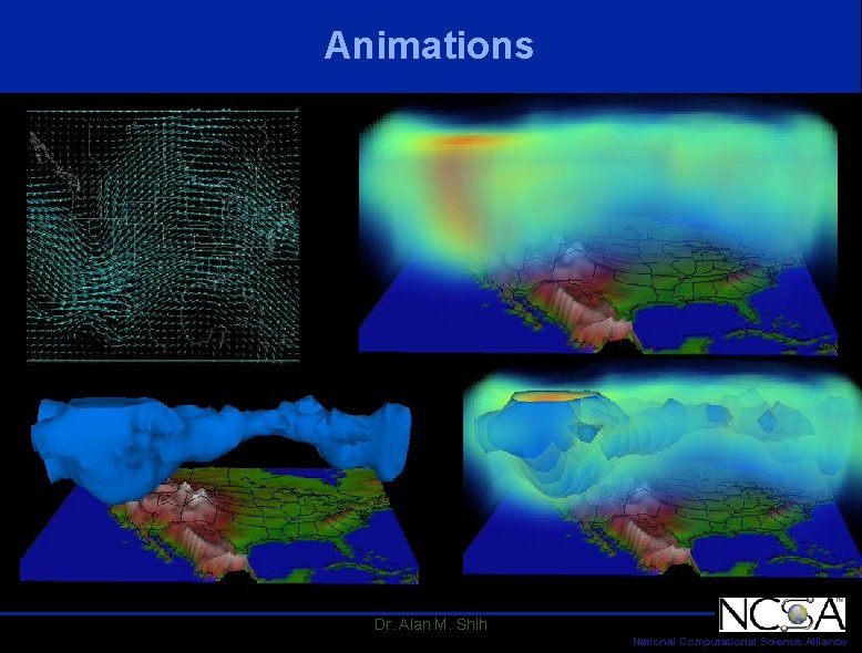 Animations Dr. Alan M. Shih National Computational Science Alliance Animations Dr. Alan M. Shih National Computational Science Alliance