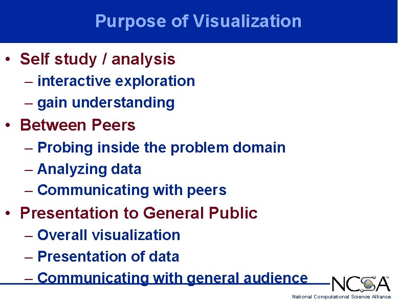 Purpose of Visualization • Self study / analysis – interactive exploration – gain understanding Purpose of Visualization • Self study / analysis – interactive exploration – gain understanding
