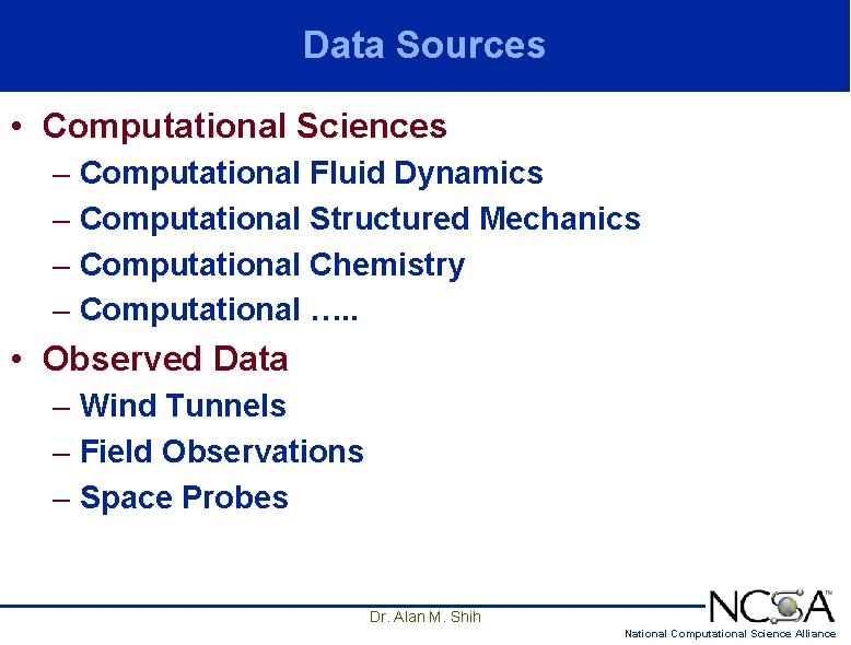Data Sources • Computational Sciences – Computational Fluid Dynamics – Computational Structured Mechanics – Data Sources • Computational Sciences – Computational Fluid Dynamics – Computational Structured Mechanics –