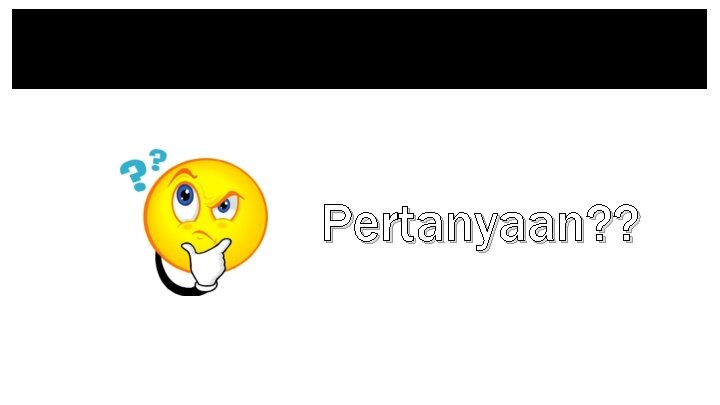 Pertanyaan? ? 