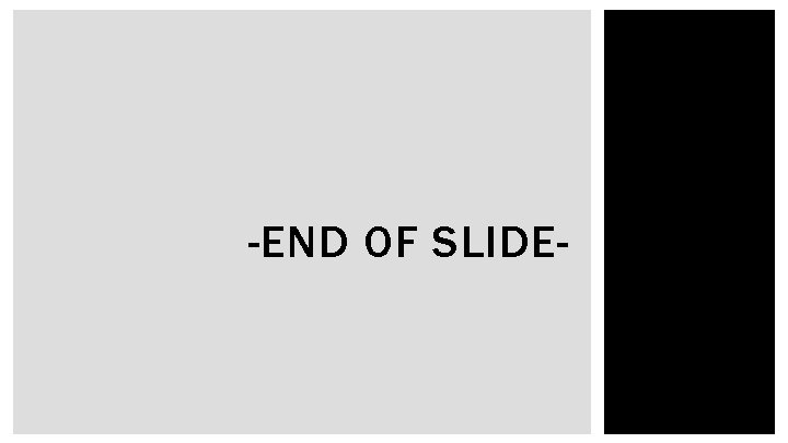 -END OF SLIDE- 