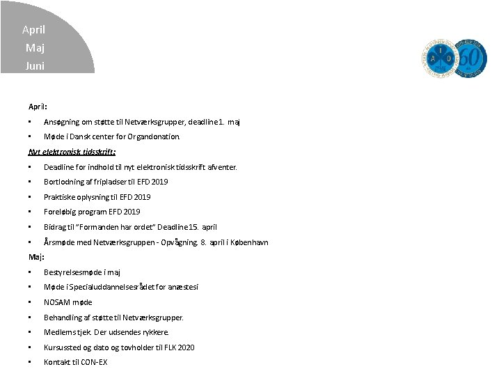 April Maj Juni April: • Ansøgning om støtte til Netværksgrupper, deadline 1. maj •