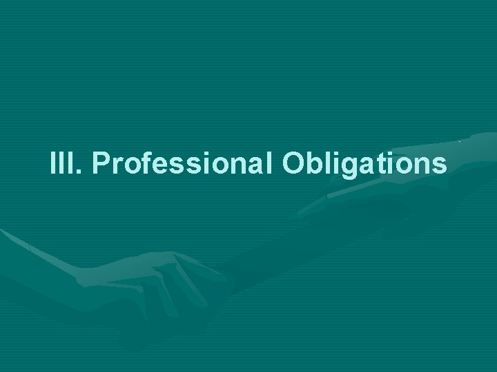 III. Professional Obligations 