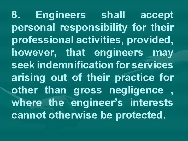 8. Engineers shall accept personal responsibility for their professional activities, provided, however, that engineers