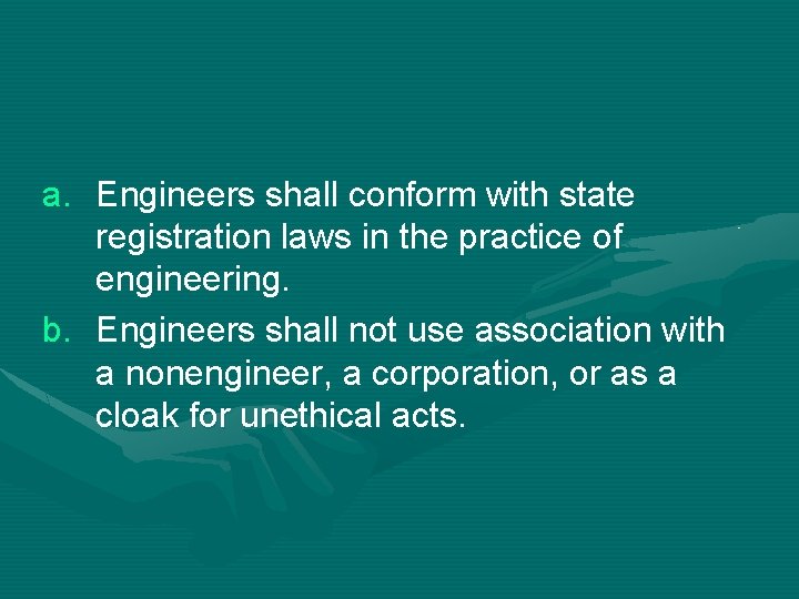 a. Engineers shall conform with state registration laws in the practice of engineering. b.