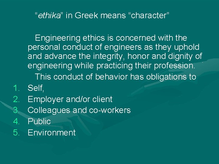 “ethika” in Greek means “character” 1. 2. 3. 4. 5. Engineering ethics is concerned