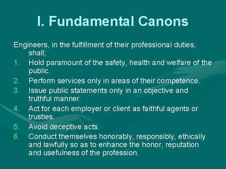 I. Fundamental Canons Engineers, in the fulfillment of their professional duties, shall; 1. Hold