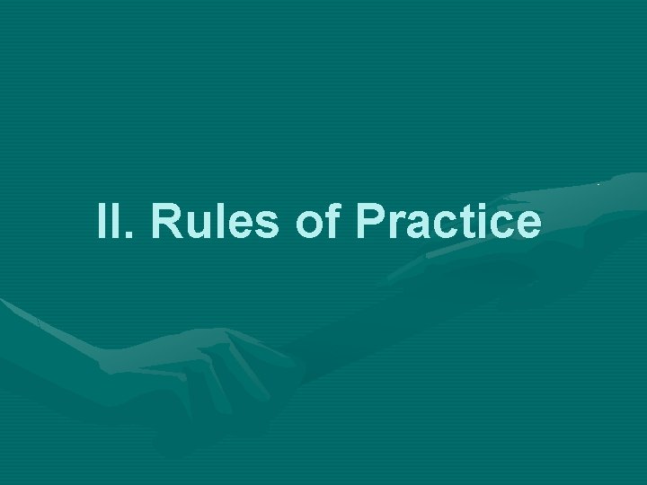 II. Rules of Practice 