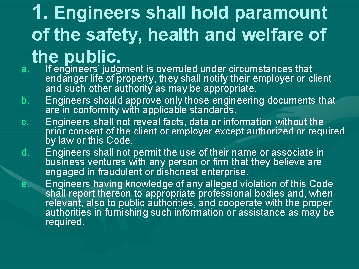 1. Engineers shall hold paramount a. b. c. d. e. of the safety, health