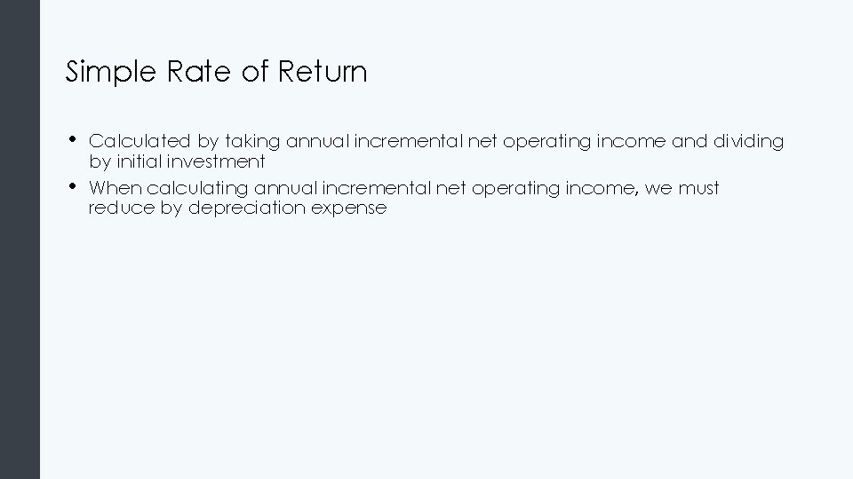 Simple Rate of Return • • Calculated by taking annual incremental net operating income