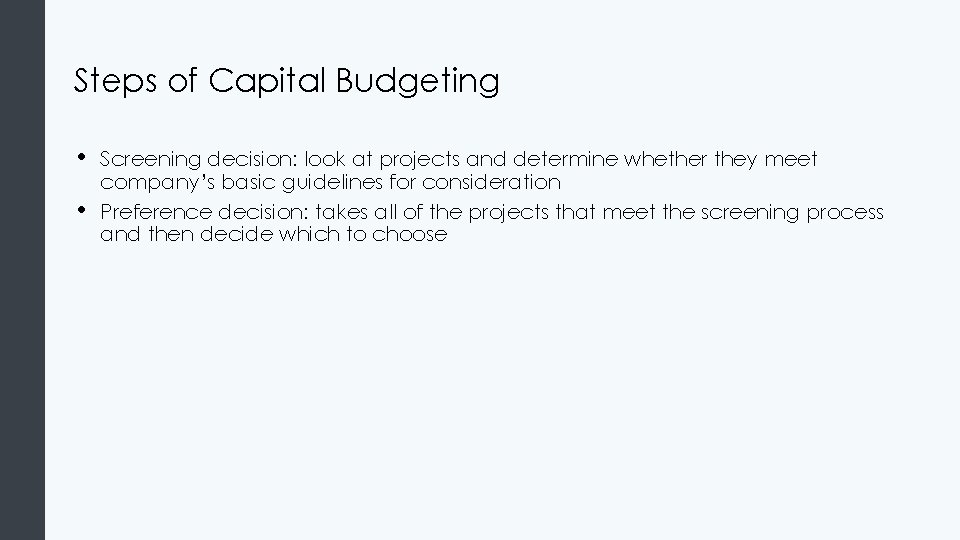 Steps of Capital Budgeting • • Screening decision: look at projects and determine whether