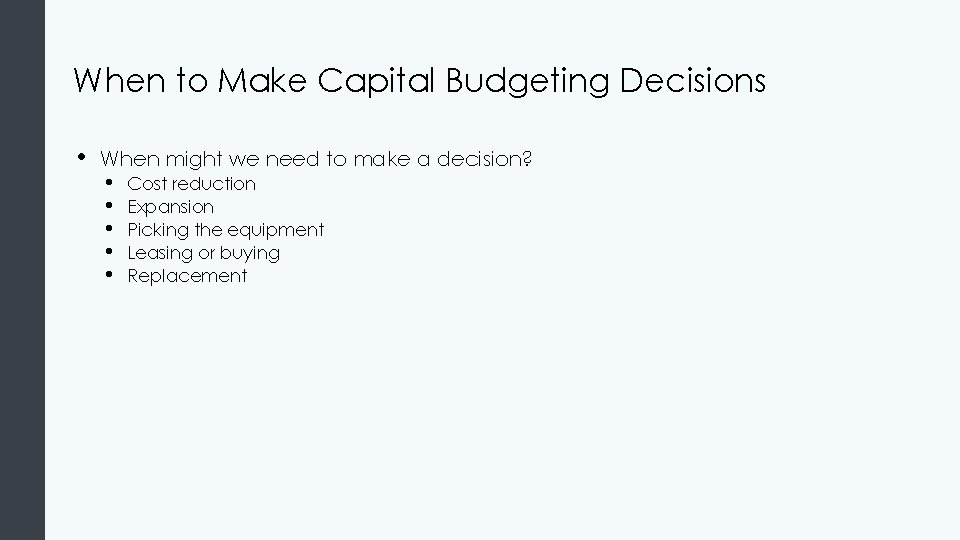 When to Make Capital Budgeting Decisions • When might we need to make a