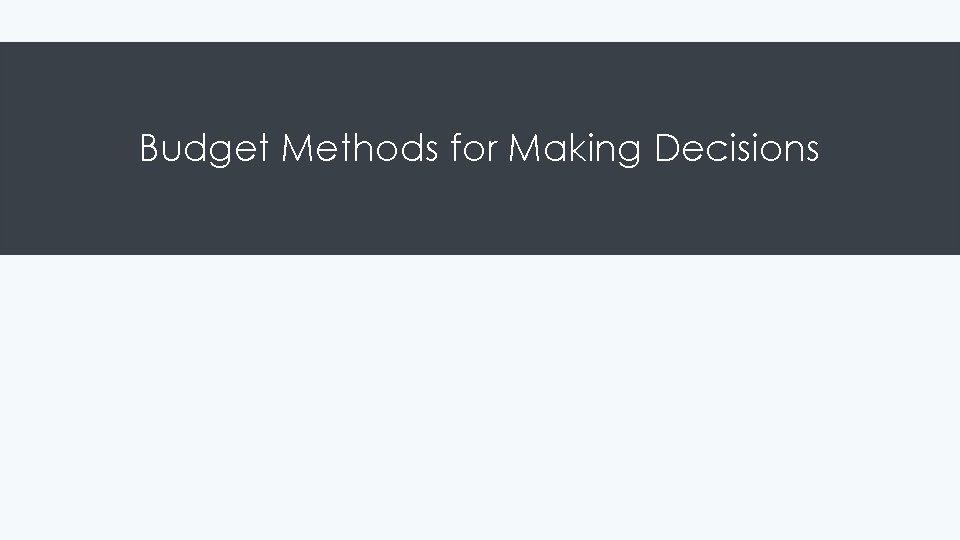 Budget Methods for Making Decisions 