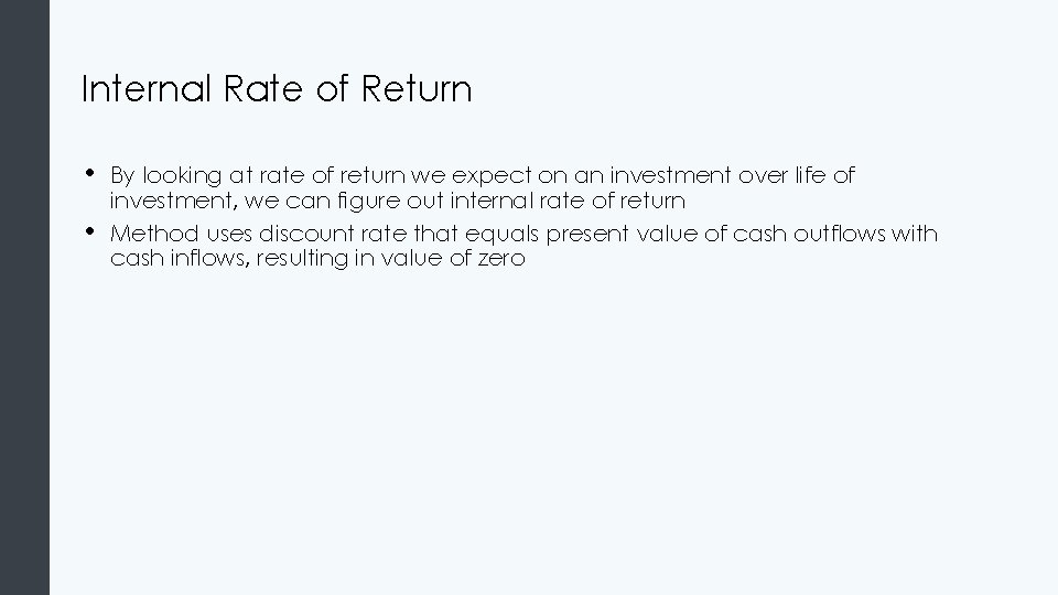 Internal Rate of Return • • By looking at rate of return we expect