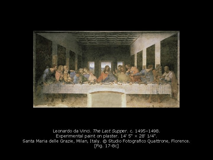 Leonardo da Vinci. The Last Supper. c. 1495– 1498. Experimental paint on plaster. 14'