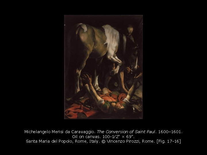 Michelangelo Merisi da Caravaggio. The Conversion of Saint Paul. 1600– 1601. Oil on canvas.