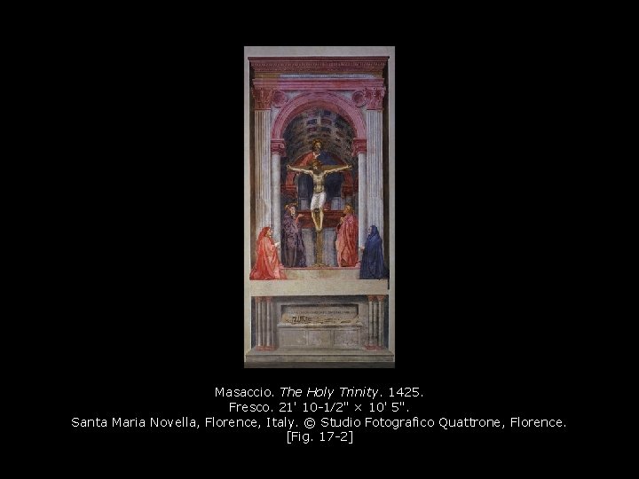 Masaccio. The Holy Trinity. 1425. Fresco. 21' 10 -1⁄2" × 10' 5". Santa Maria