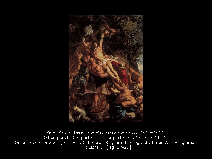 Peter Paul Rubens. The Raising of the Cross. 1610– 1611. Oil on panel. One