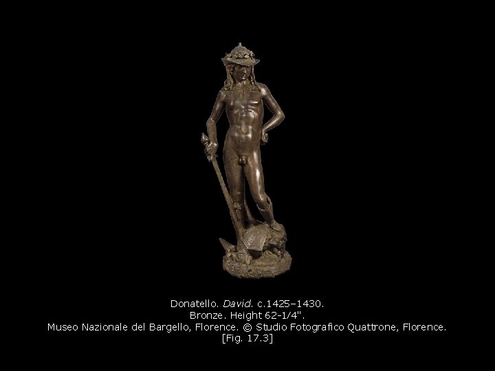 Donatello. David. c. 1425– 1430. Bronze. Height 62 -1⁄4". Museo Nazionale del Bargello, Florence.