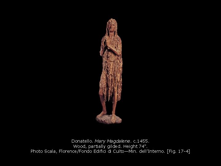 Donatello. Mary Magdalene. c. 1455. Wood, partially gilded. Height 74". Photo Scala, Florence/Fondo Edifici