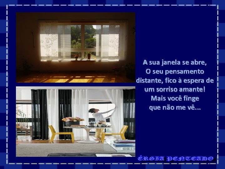 A sua janela se abre, O seu pensamento distante, fico à espera de um A sua janela se abre, O seu pensamento distante, fico à espera de um
