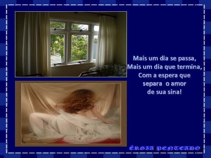 Mais um dia se passa, Mais um dia que termina, Com a espera que Mais um dia se passa, Mais um dia que termina, Com a espera que