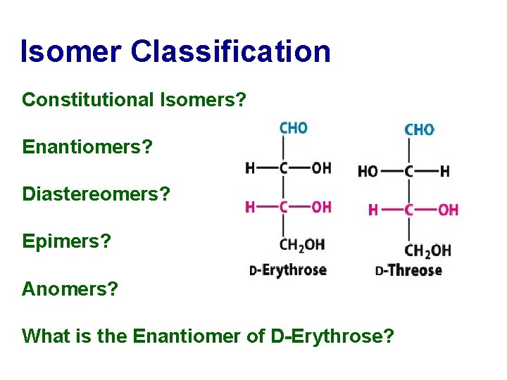 Isomer Classification Constitutional Isomers? Enantiomers? Diastereomers? Epimers? Anomers? What is the Enantiomer of D-Erythrose?