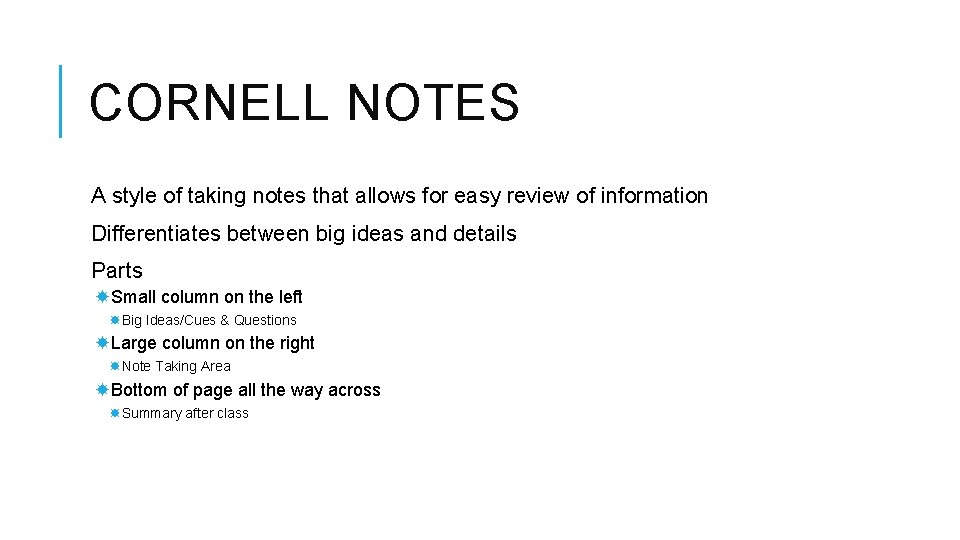 CORNELL NOTES A style of taking notes that allows for easy review of information