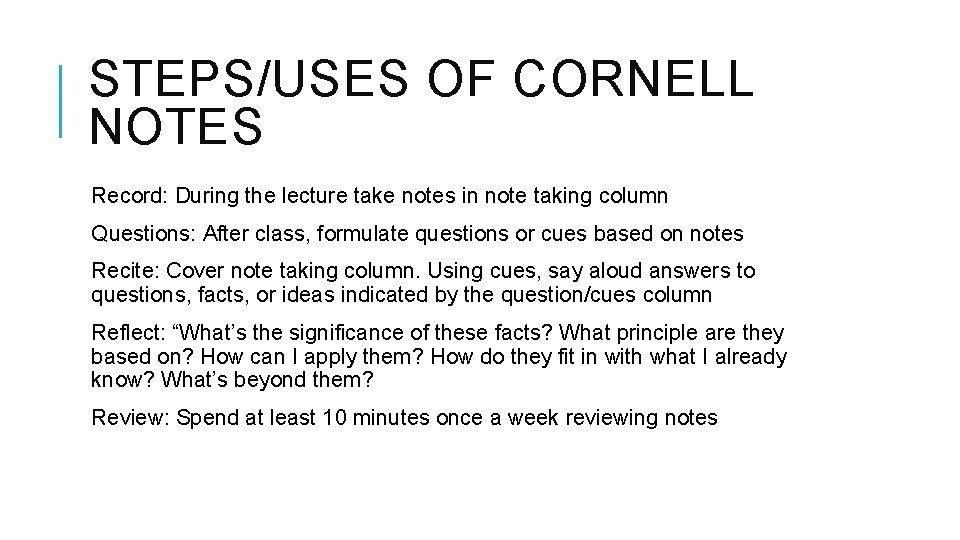 STEPS/USES OF CORNELL NOTES Record: During the lecture take notes in note taking column