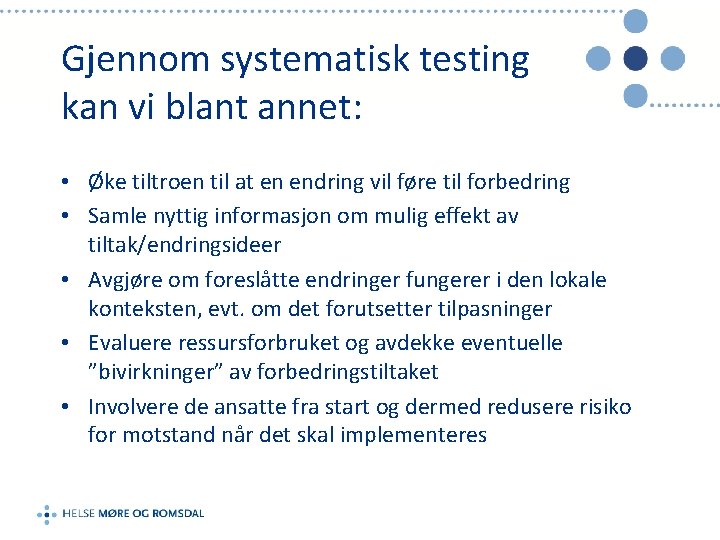 Gjennom systematisk testing kan vi blant annet: • Øke tiltroen til at en endring
