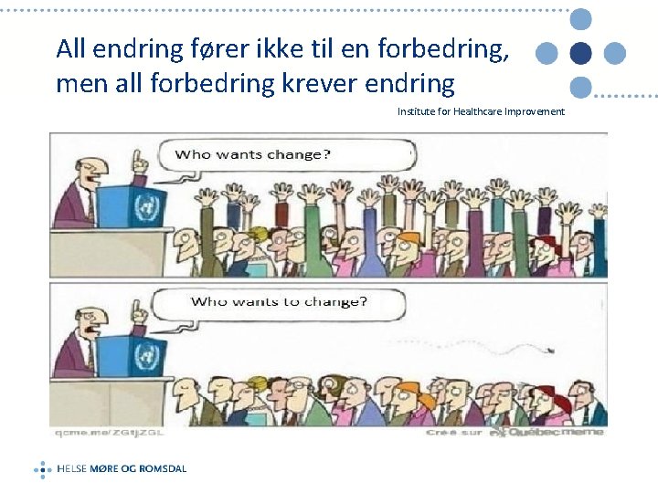 All endring fører ikke til en forbedring, men all forbedring krever endring Institute for