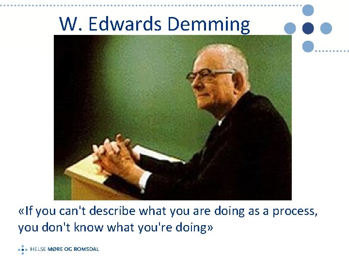 W. Edwards Demming «If you can't describe what you are doing as a process,