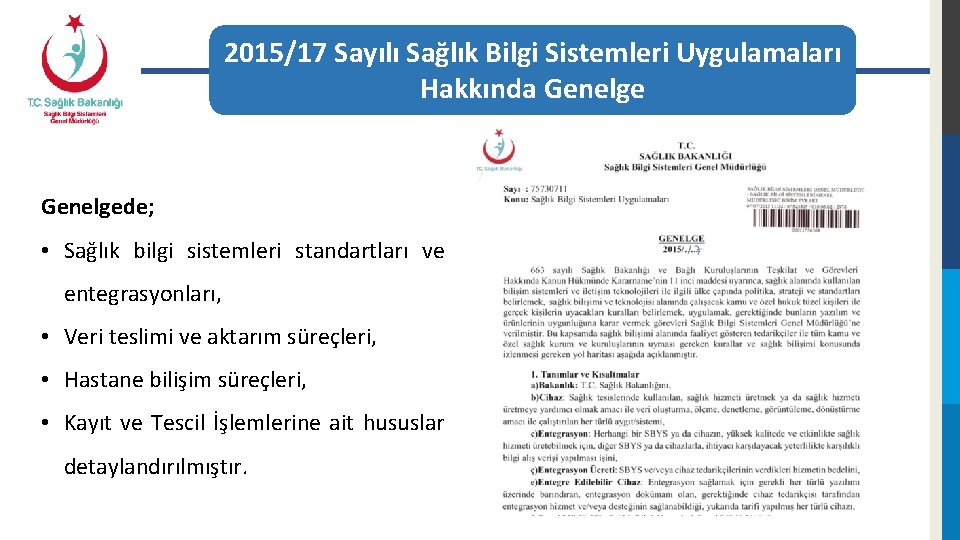 2015/17 Sayılı Sağlık Bilgi Sistemleri Uygulamaları Hakkında Genelgede; • Sağlık bilgi sistemleri standartları ve