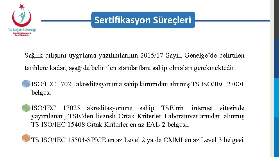 Sertifikasyon Süreçleri Sağlık bilişimi uygulama yazılımlarının 2015/17 Sayılı Genelge’de belirtilen tarihlere kadar, aşağıda belirtilen