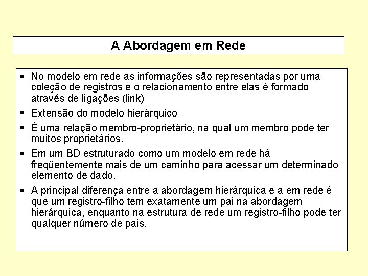 A Abordagem em Rede § No modelo em rede as informações são representadas por