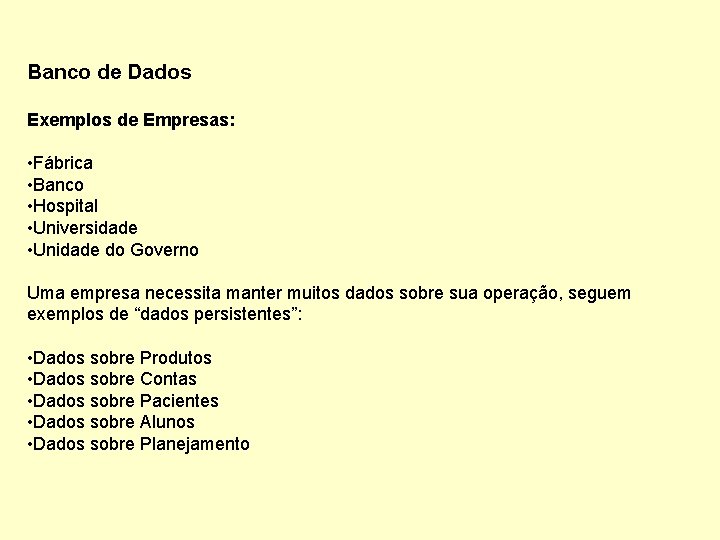 Banco de Dados Exemplos de Empresas: • Fábrica • Banco • Hospital • Universidade