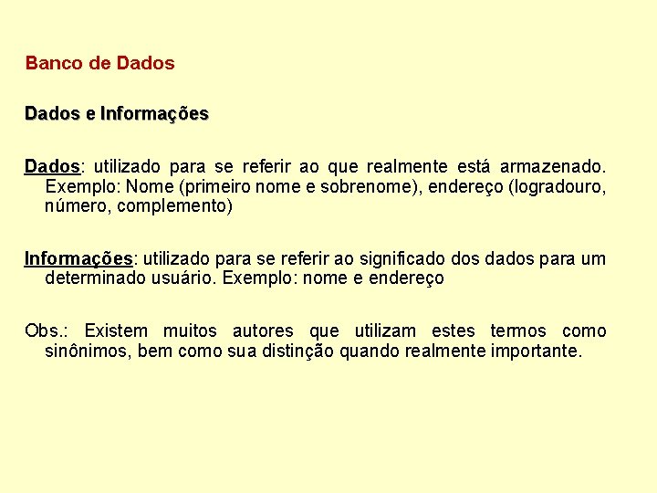 Banco de Dados e Informações Dados: utilizado para se referir ao que realmente está