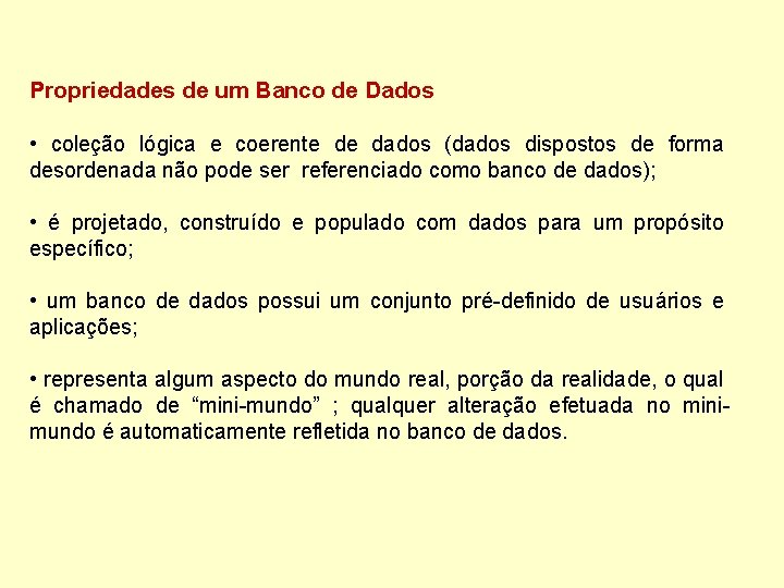 Propriedades de um Banco de Dados • coleção lógica e coerente de dados (dados