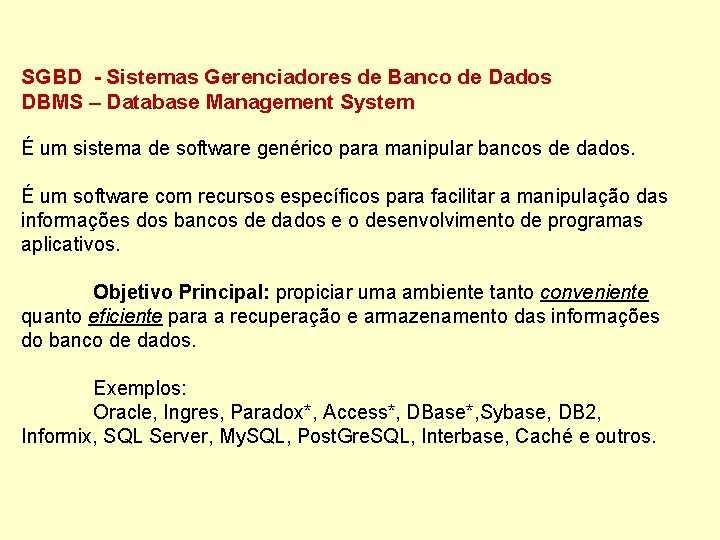 SGBD - Sistemas Gerenciadores de Banco de Dados DBMS – Database Management System É