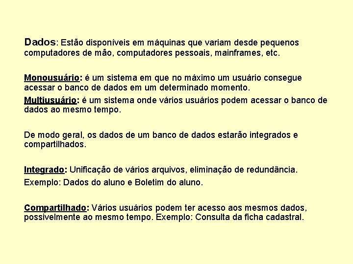 Dados: Estão disponíveis em máquinas que variam desde pequenos computadores de mão, computadores pessoais,