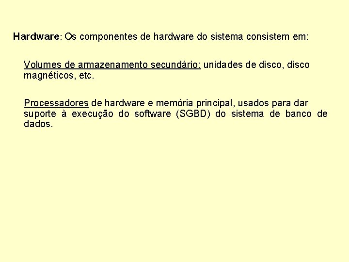 Hardware: Os componentes de hardware do sistema consistem em: Volumes de armazenamento secundário: unidades