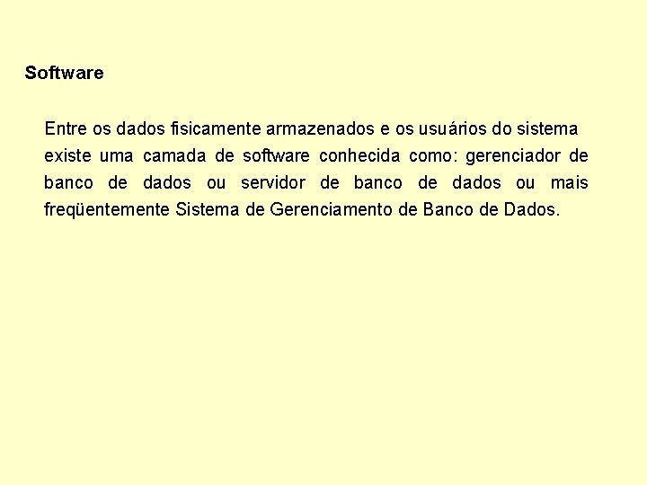 Software Entre os dados fisicamente armazenados e os usuários do sistema existe uma camada