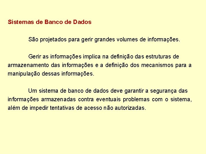 Sistemas de Banco de Dados São projetados para gerir grandes volumes de informações. Gerir