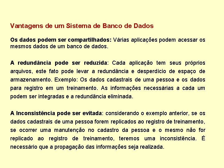 Vantagens de um Sistema de Banco de Dados Os dados podem ser compartilhados: Várias