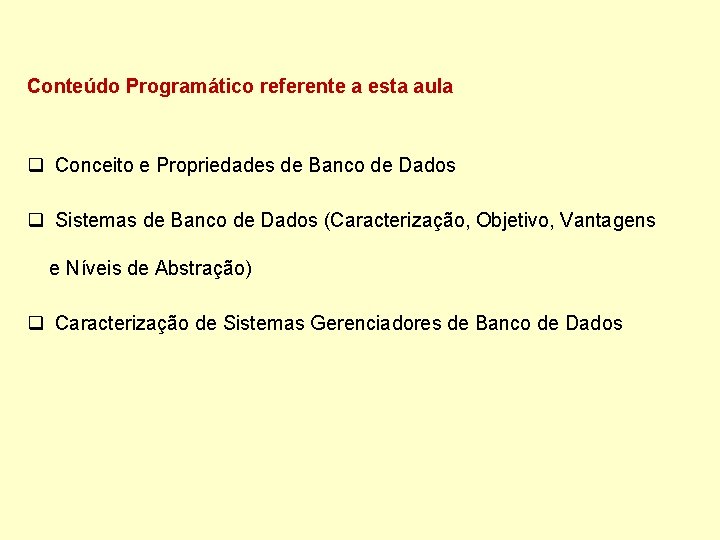 Conteúdo Programático referente a esta aula q Conceito e Propriedades de Banco de Dados