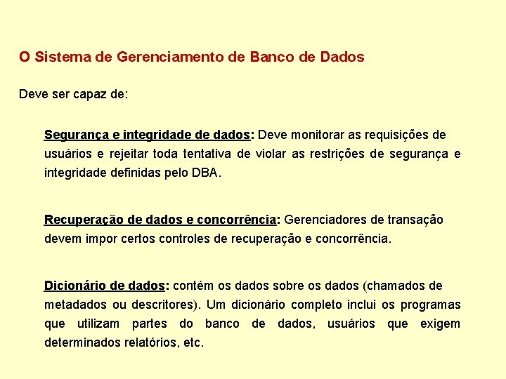 O Sistema de Gerenciamento de Banco de Dados Deve ser capaz de: Segurança e