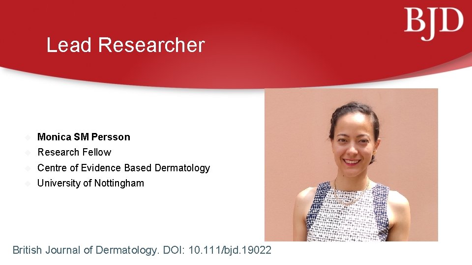 Lead Researcher Monica SM Persson Research Fellow Centre of Evidence Based Dermatology University of