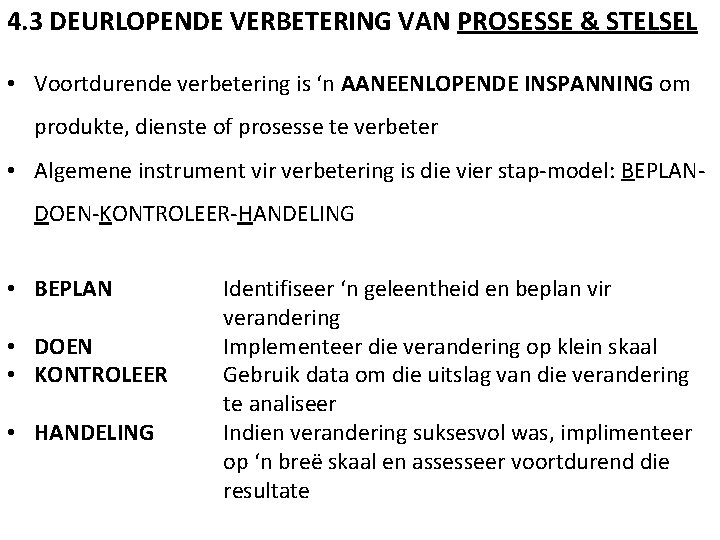 4. 3 DEURLOPENDE VERBETERING VAN PROSESSE & STELSEL • Voortdurende verbetering is ‘n AANEENLOPENDE