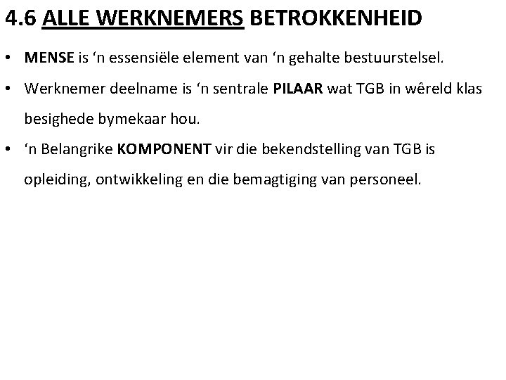 4. 6 ALLE WERKNEMERS BETROKKENHEID • MENSE is ‘n essensiële element van ‘n gehalte